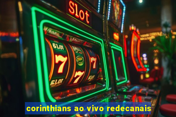 corinthians ao vivo redecanais