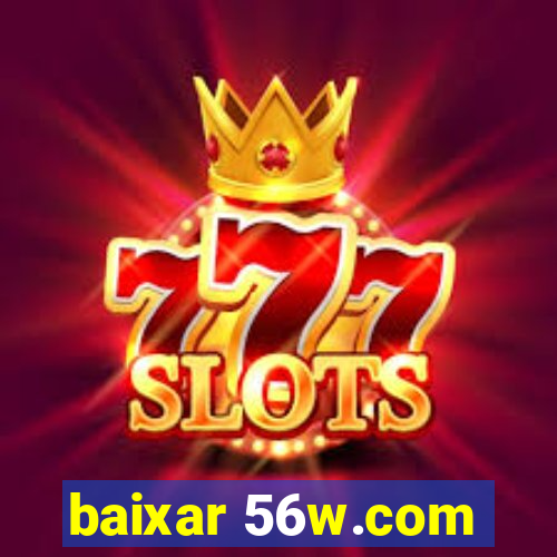 baixar 56w.com