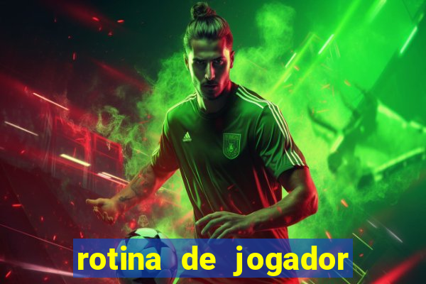 rotina de jogador de futebol