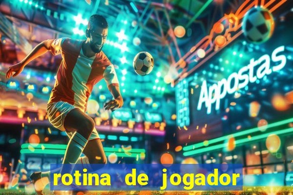 rotina de jogador de futebol