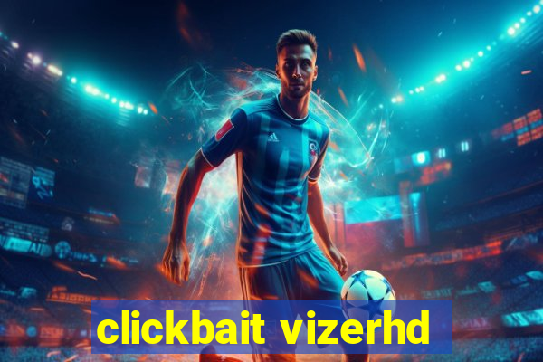 clickbait vizerhd