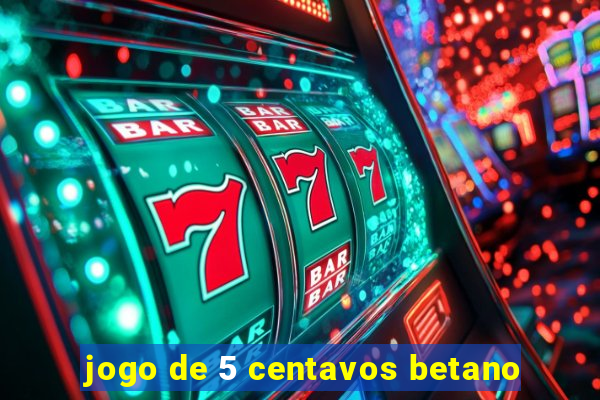 jogo de 5 centavos betano