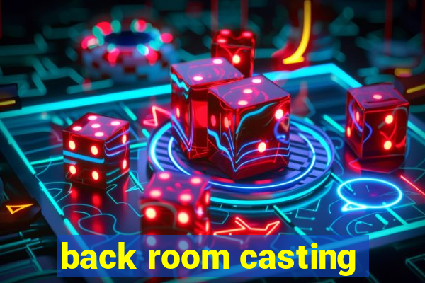 back room casting