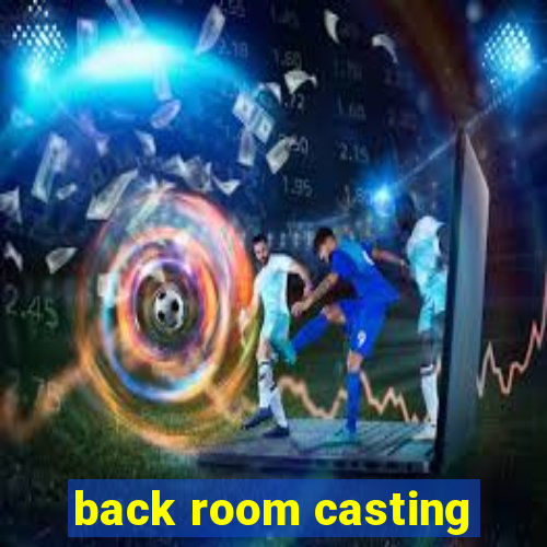 back room casting