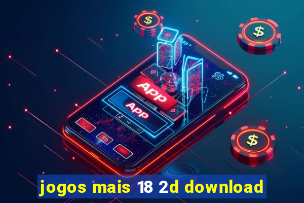 jogos mais 18 2d download