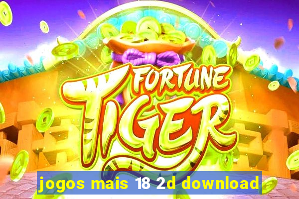 jogos mais 18 2d download