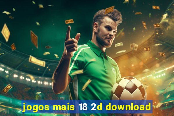 jogos mais 18 2d download