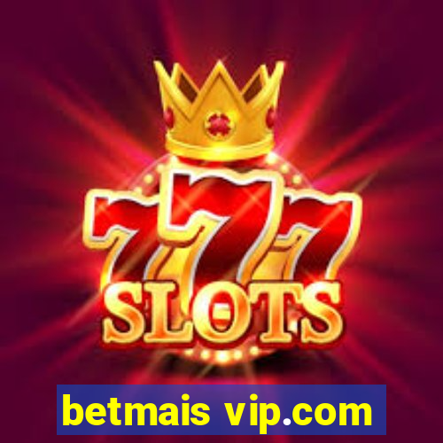 betmais vip.com