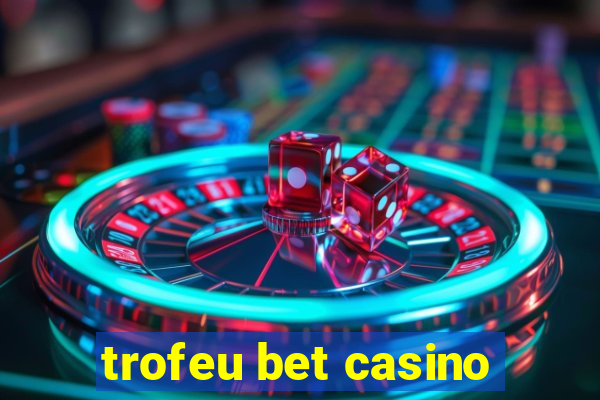 trofeu bet casino