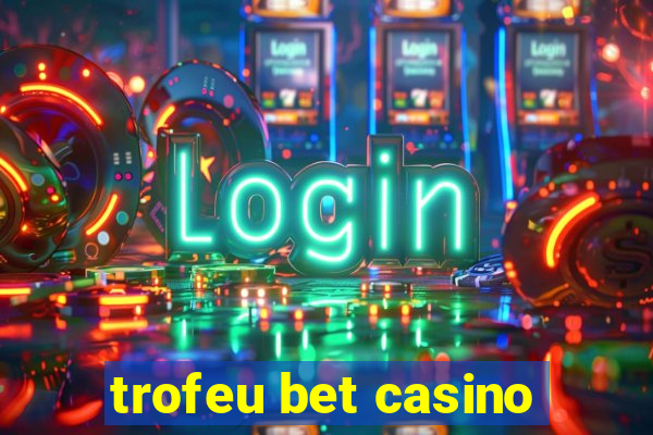 trofeu bet casino