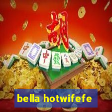 bella hotwifefe