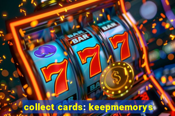 collect cards: keepmemorys