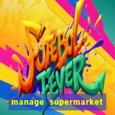 manage supermarket simulator mod apk (unlimited money and energy)