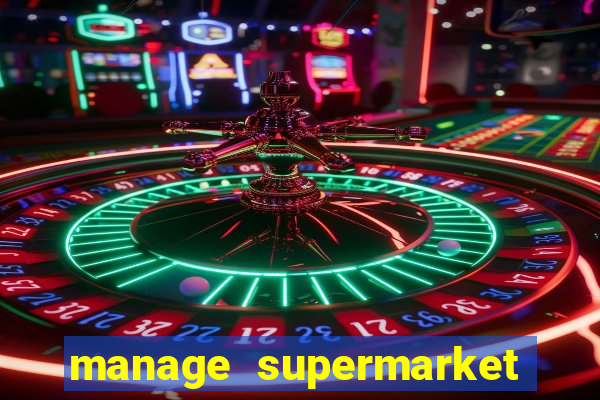 manage supermarket simulator mod apk (unlimited money and energy)