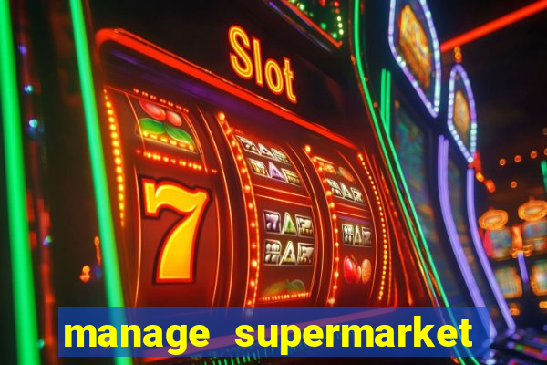 manage supermarket simulator mod apk (unlimited money and energy)