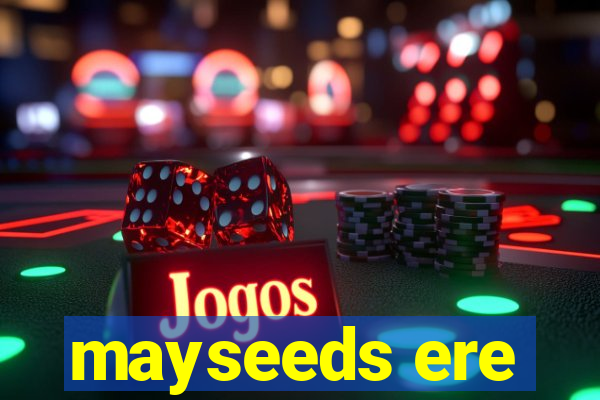 mayseeds ere