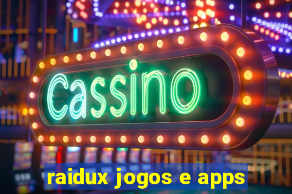 raidux jogos e apps