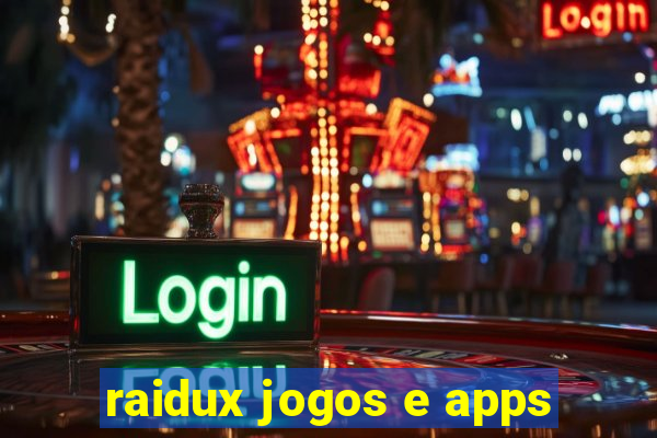 raidux jogos e apps