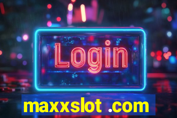 maxxslot .com