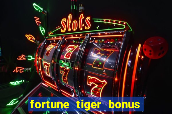 fortune tiger bonus sem deposito