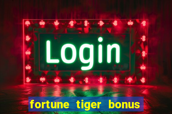 fortune tiger bonus sem deposito