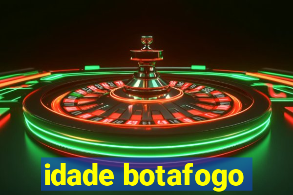 idade botafogo