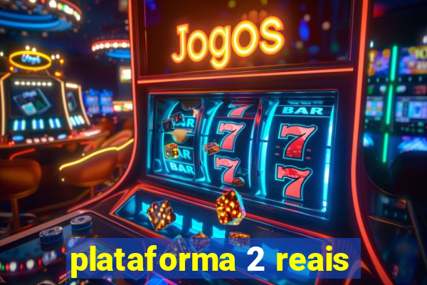 plataforma 2 reais