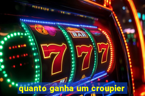 quanto ganha um croupier