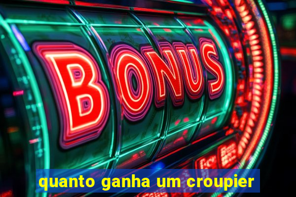 quanto ganha um croupier