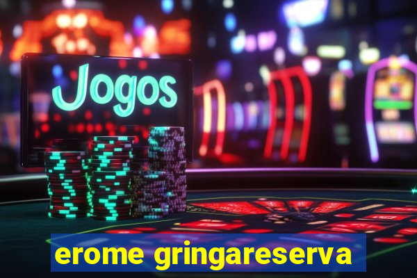 erome gringareserva