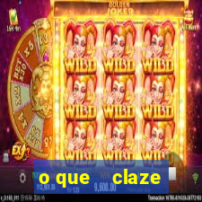 o que    claze