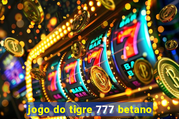 jogo do tigre 777 betano