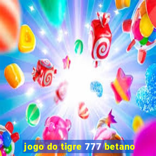 jogo do tigre 777 betano