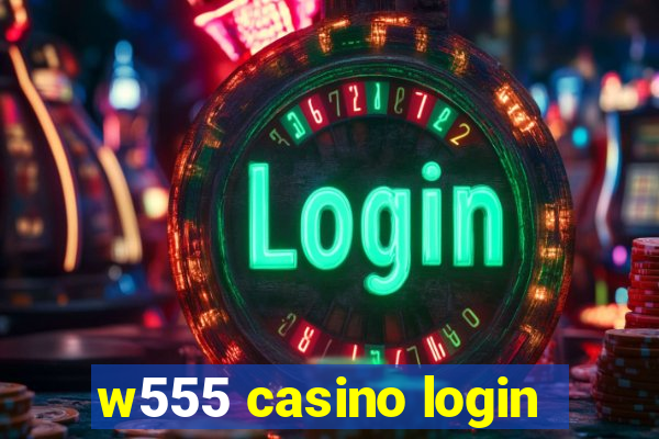 w555 casino login