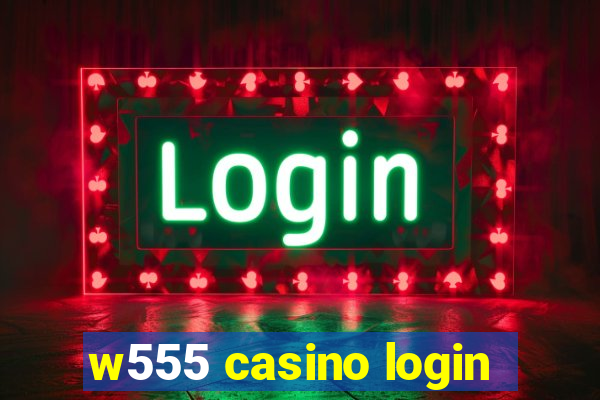 w555 casino login