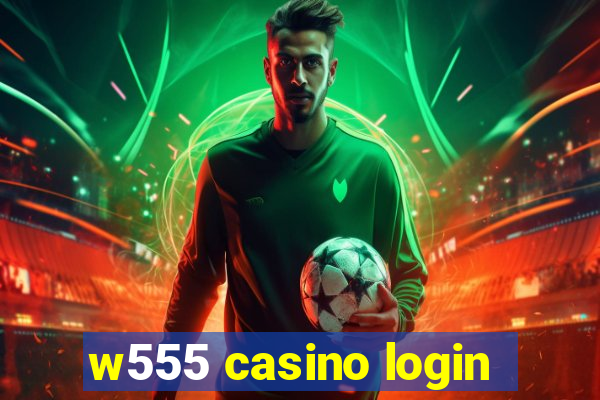 w555 casino login