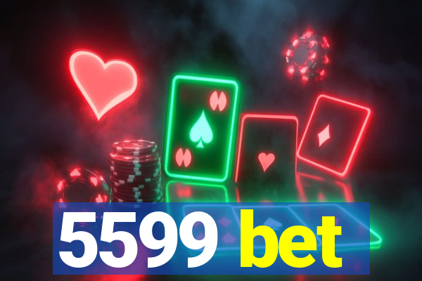 5599 bet