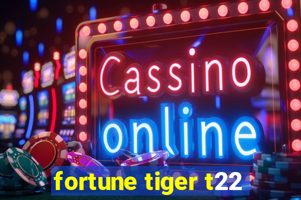 fortune tiger t22