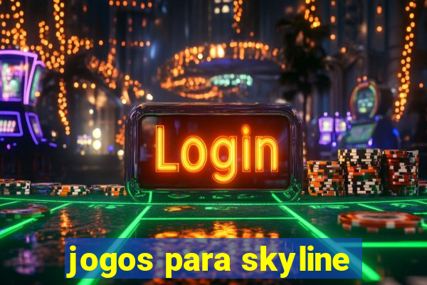 jogos para skyline