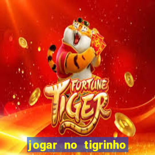 jogar no tigrinho sem deposito