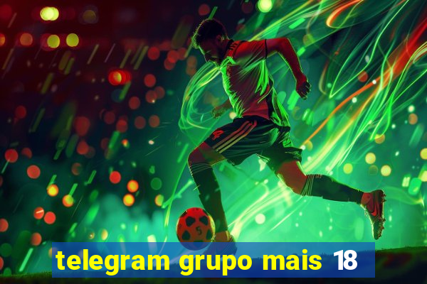 telegram grupo mais 18