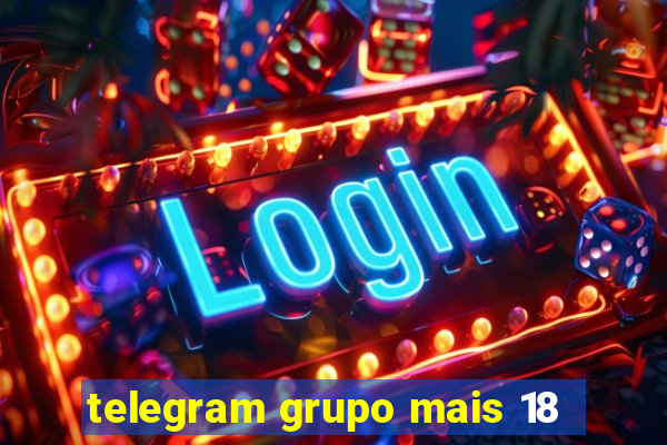 telegram grupo mais 18