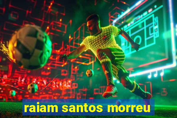 raiam santos morreu