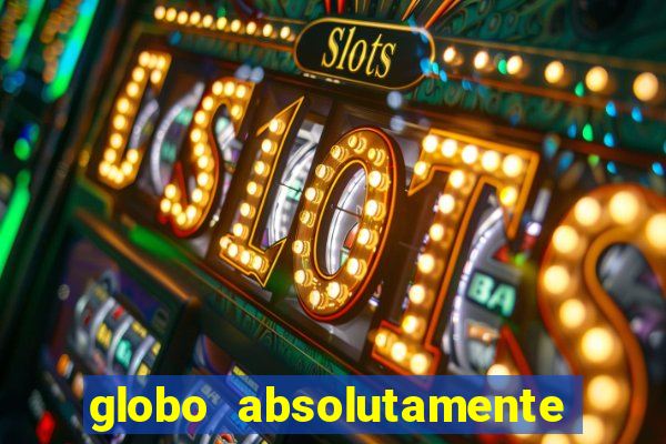 globo absolutamente sobretudo 2018