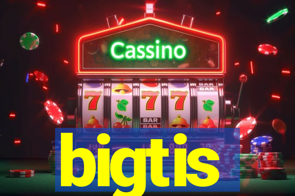 bigtis