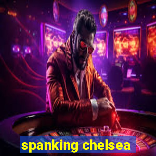 spanking chelsea