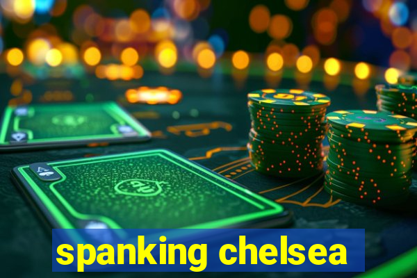 spanking chelsea