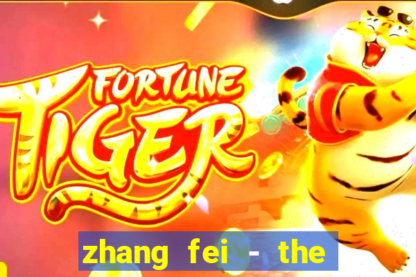 zhang fei - the abandoned son