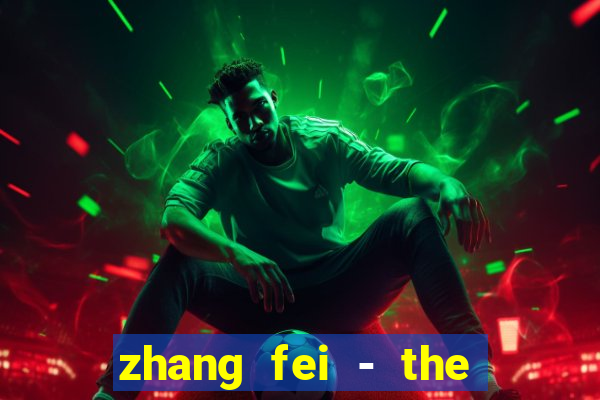 zhang fei - the abandoned son