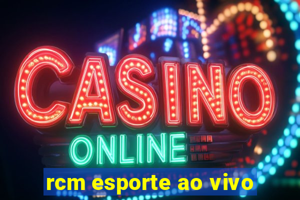 rcm esporte ao vivo